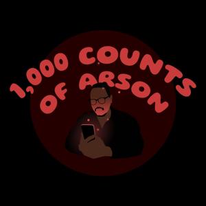 1,000 Counts of Arson