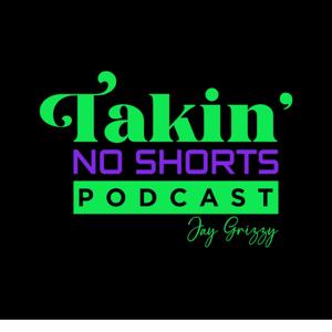 Takin' No Shorts Podcast