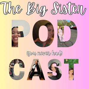 The Big Sister (You Never Had) Podcast