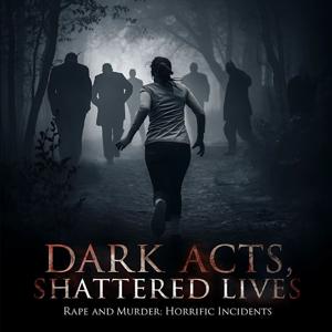Dark Acts, Shattered Lives