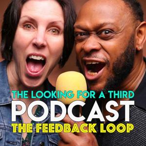 The Looking for a Third  Podcast The Feedback Loop