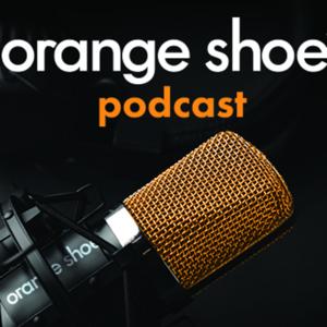 The Orange Shoe Podcast