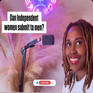 Can Independent women submit to men?