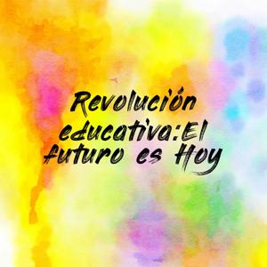 Revolución educativa:El futuro es Hoy