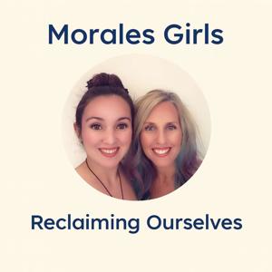 Morales Girls: Reclaiming Ourselves