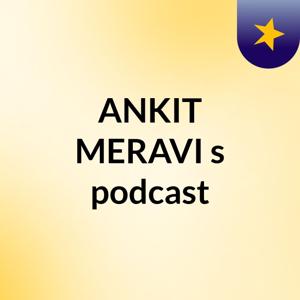 ANKIT MERAVI's podcast
