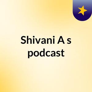 Shivani A's podcast