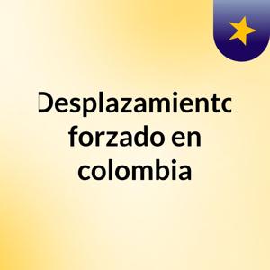 Desplazamiento forzado en colombia