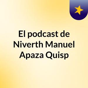 El podcast de Niverth Manuel Apaza Quisp