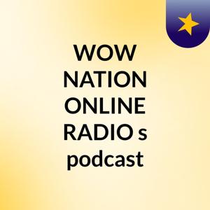 WOW NATION ONLINE RADIO's podcast