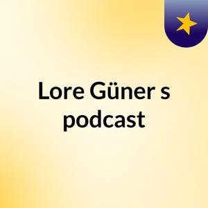 Lore Güner's podcast