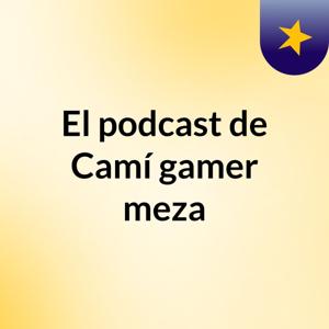 El podcast de Camí gamer meza