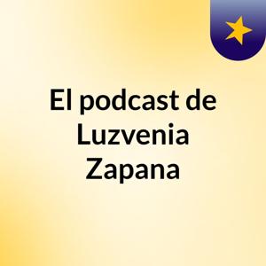 El podcast de Luzvenia Zapana