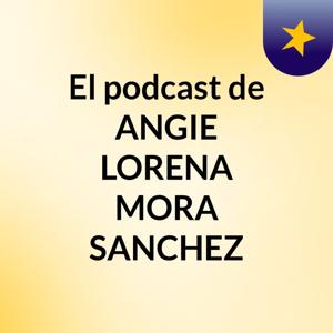 El podcast de ANGIE LORENA MORA SANCHEZ