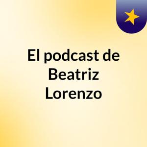 El podcast de Beatriz Lorenzo