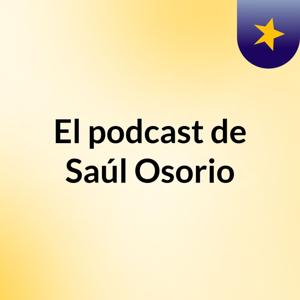 El podcast de Saúl Osorio