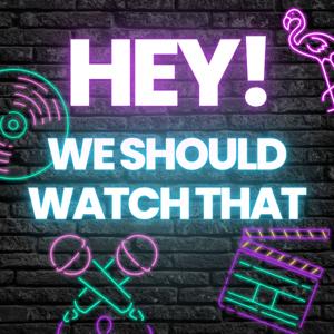 Hey! We Should Watch That