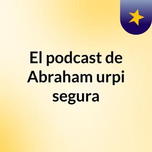 El podcast de Abraham urpi segura