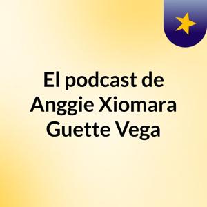 El podcast de Anggie Xiomara Guette Vega