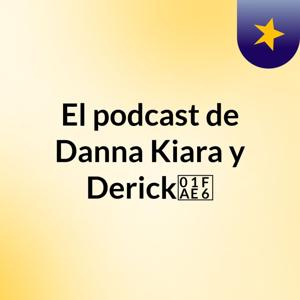 El podcast de Danna,Kiara y Derick🫦