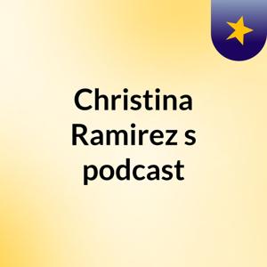 Christina Ramirez's podcast