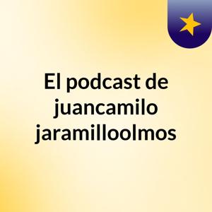 El podcast de juancamilo jaramilloolmos