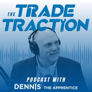 the Trade Traction Podcast with Dennis The Apprentice