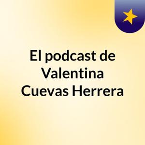 El podcast de Valentina Cuevas Herrera