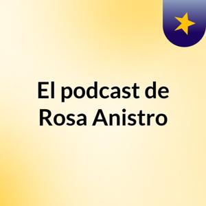 El podcast de Rosa Anistro