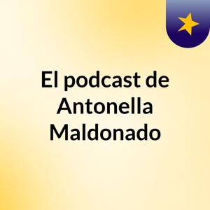 El podcast de Antonella Maldonado