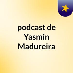 podcast de Yasmin Madureira
