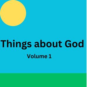 Things about God vol 1