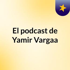 El podcast de Yamir Vargaa