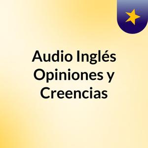 Audio Inglés Opiniones y Creencias
