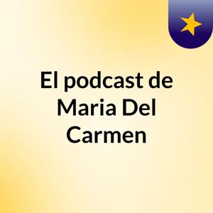 El podcast de Maria Del Carmen