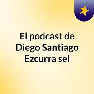 El podcast de Diego Santiago Ezcurra sel