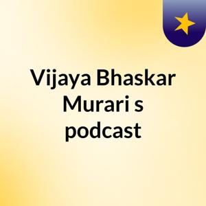 Vijaya Bhaskar Murari's podcast