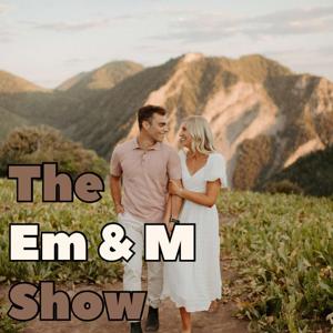 The Em&M Show