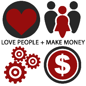 Love People + Make Money