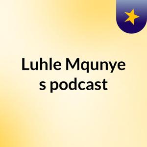 Luhle Mqunye's podcast
