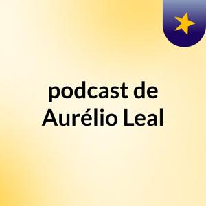 podcast de Aurélio Leal