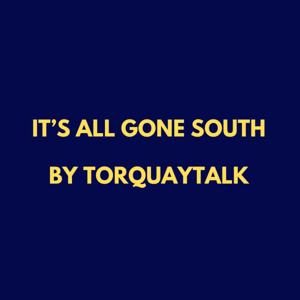 It's All Gone South by TorquayTalk