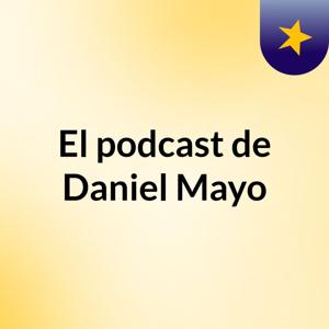 El podcast de Daniel Mayo