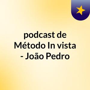 podcast de Método In'vista - João Pedro