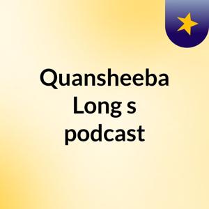 Quansheeba Long's podcast