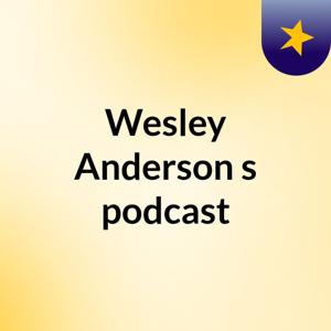Wesley Anderson's podcast