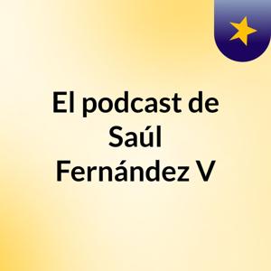El podcast de Saúl Fernández V