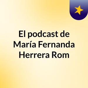 El podcast de María Fernanda Herrera Rom