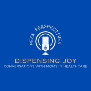 Dispensing JOY! Conversations with Moms in Healthcare
