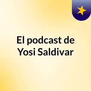 El podcast de Yosi Saldivar